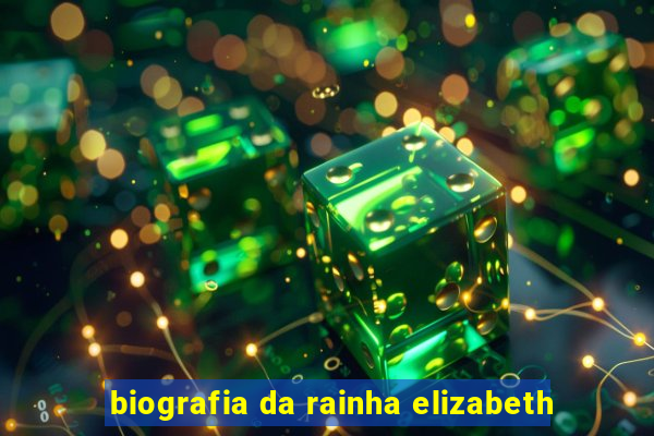 biografia da rainha elizabeth